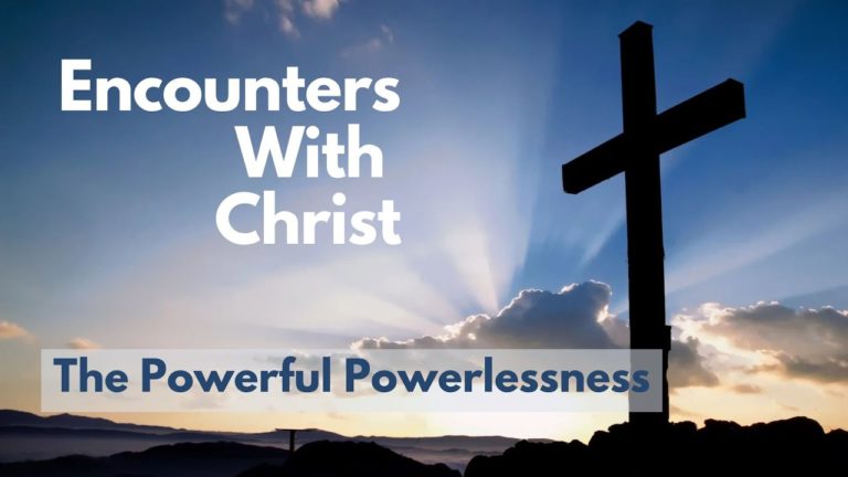 11/20/22 11AM Sunday Service – Encounters With Christ: Powerful Powerlessness